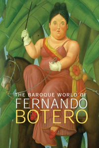The The Baroque World of Fernando Botero Baroque World of Fernando Botero