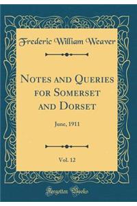 Notes and Queries for Somerset and Dorset, Vol. 12: June, 1911 (Classic Reprint)