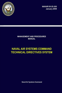 Management and Procedures Manual - Naval Air Systems Command Technical Directives System (NAVAIR 00-25-300)