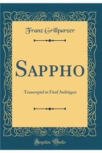 Sappho: Trauerspiel in FÃ¼nf AufzÃ¼gen (Classic Reprint)