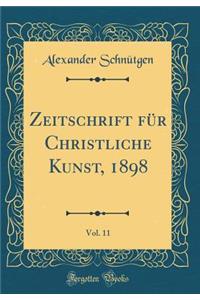 Zeitschrift für Christliche Kunst, 1898, Vol. 11 (Classic Reprint)