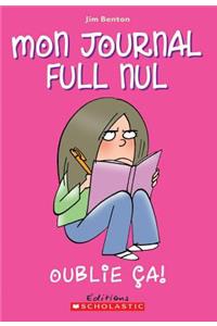 Mon Journal Full Nul: N° 1 - Oublie Ça!