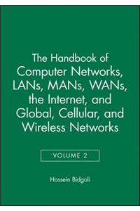 The Handbook of Computer Networks, Lans, Mans, Wans, the Internet, and Global, Cellular, and Wireless Networks