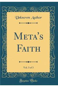 Meta's Faith, Vol. 3 of 3 (Classic Reprint)