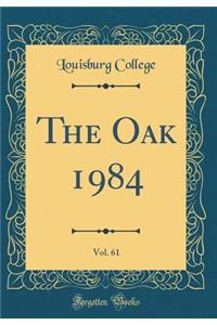 The Oak 1984, Vol. 61 (Classic Reprint)