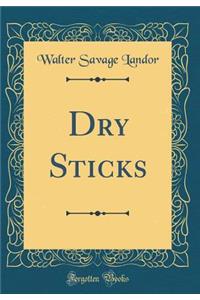 Dry Sticks (Classic Reprint)