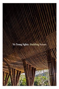 Vo Trong Nghia: Building Nature: Green/Bamboo