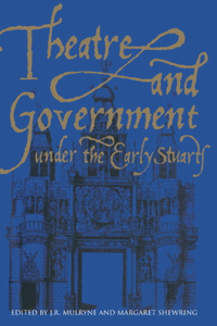 Theatre and Government Under the Early Stuarts