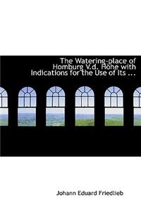 The Watering-Place of Homburg V.D. Haphe with Indications for the Use of Its ...