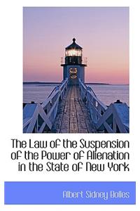 The Law of the Suspension of the Power of Alienation in the State of New York