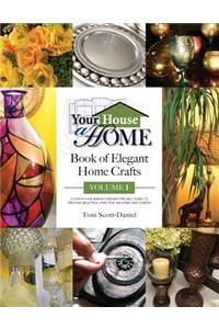 Your House A Home Book of Elegant Home Crafts, Volume 1