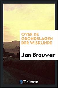 OVER DE GRONDSLAGEN DER WISKUNDE