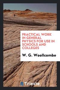 Practical Work in General Physics for Use in Schools and Colleges