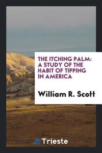 THE ITCHING PALM: A STUDY OF THE HABIT O