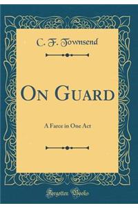 On Guard: A Farce in One Act (Classic Reprint)