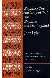 Euphues: The Anatomy of Wit and Euphues and His England John Lyly