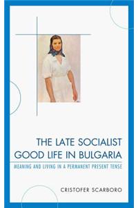 Late Socialist Good Life in Bulgaria