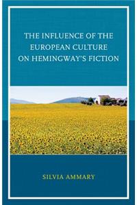 The Influence of the European Culture on Hemingway’s Fiction