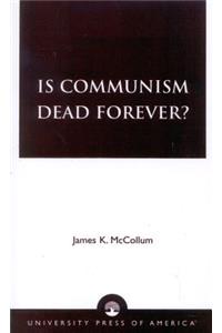 Is Communism Dead Forever?