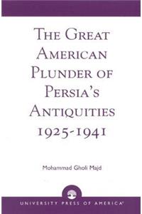 Great American Plunder of Persia's Antiquities, 1925-1941