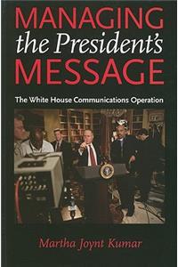 Managing the President's Message: The White House Communications Operation