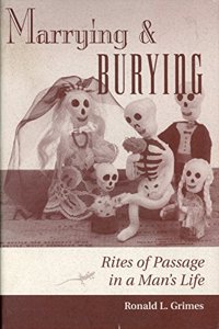 Marrying & Burying: Rites of Passage in a Man's Life