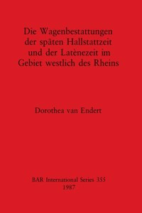 Wagenbestattungen der späten Hallstattzeit und der Latènezeit im Gebiet westlich des Rheins