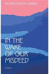 In the Wake of Our Misdeed