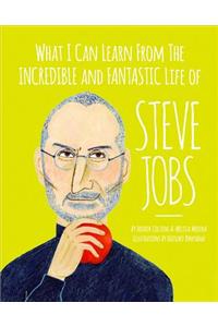 What I can learn from the incredible and fantastic life of Steve Jobs