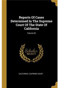 Reports of Cases Determined in the Supreme Court of the State of California; Volume 83