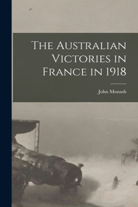 Australian Victories in France in 1918