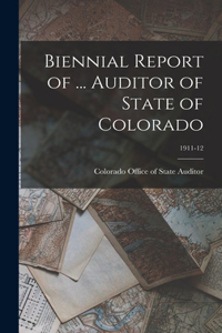 Biennial Report of ... Auditor of State of Colorado; 1911-12