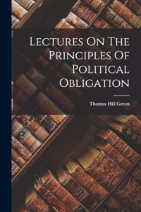 Lectures On The Principles Of Political Obligation