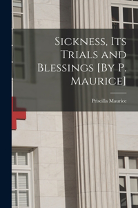 Sickness, Its Trials and Blessings [By P. Maurice]