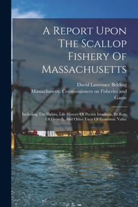 A Report Upon The Scallop Fishery Of Massachusetts