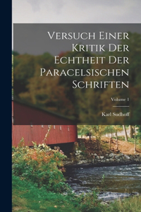 Versuch Einer Kritik Der Echtheit Der Paracelsischen Schriften; Volume 1