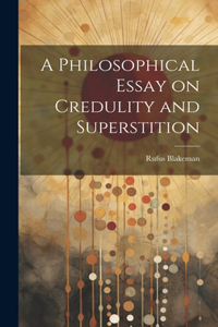 Philosophical Essay on Credulity and Superstition