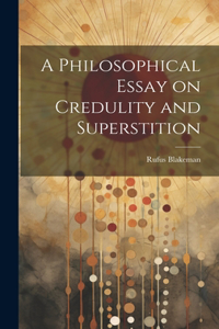 A Philosophical Essay on Credulity and Superstition