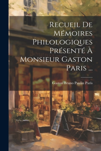 Recueil De Mémoires Philologiques Présenté À Monsieur Gaston Paris ...