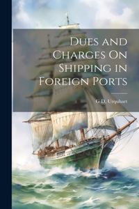 Dues and Charges On Shipping in Foreign Ports