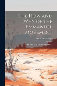 How and Why of the Emmanuel Movement; A Handbook of Psycho-Therapeutics