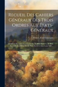 Recueil Des Cahiers Généraux Des Trois Ordres Aux États-Généraux