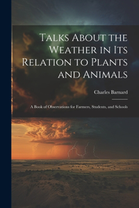 Talks About the Weather in Its Relation to Plants and Animals