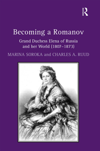 Becoming a Romanov. Grand Duchess Elena of Russia and her World (1807-1873)