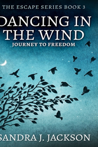 Dancing In The Wind (Escape Series Book 3)
