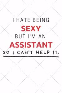 I Hate Being Sexy But I'm An Assistant So I Can't Help It