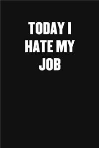 Today I Hate My Job