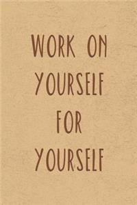 Work On Yourself, For Yourself