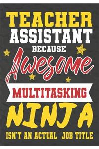 Teacher Assistant Because Awesome Multitasking Ninja Isn't An Actual Job Title