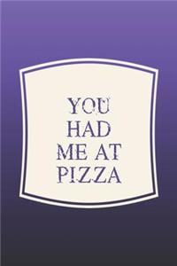 You Had Me At Pizza